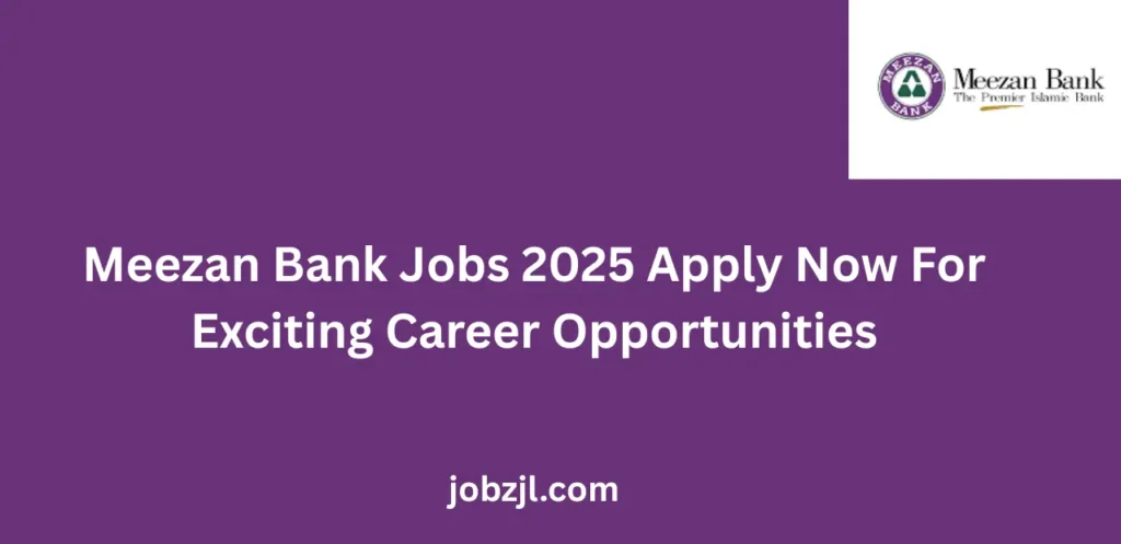 Meezan Bank Jobs 2025 Apply Now For Exciting Career Opportunities